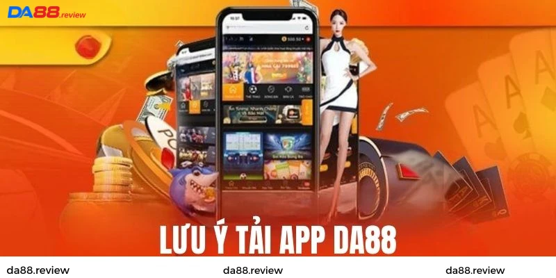 Lưu ý khi tải app Da88