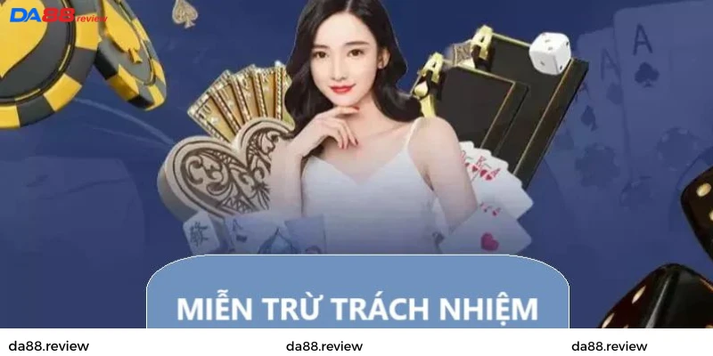 Nội dung chính sách miễn trừ trách nhiệm tại Da88